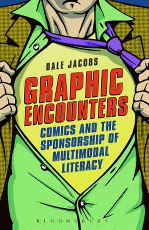 Graphic Encounters: Comics and the Sponsorship of Multimodal Literacy de Associate Professor Dale Jacobs