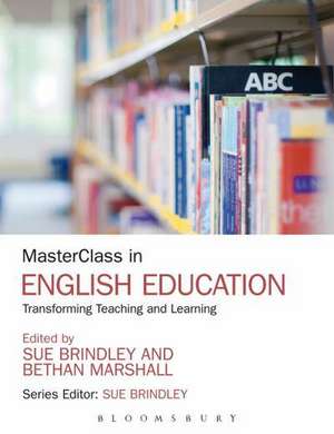 MasterClass in English Education: Transforming Teaching and Learning de Sue Brindley