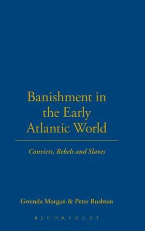 Banishment in the Early Atlantic World: Convicts, Rebels and Slaves de Peter Rushton