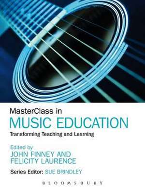 MasterClass in Music Education: Transforming Teaching and Learning de John Finney