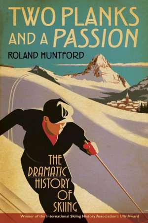 Two Planks and a Passion: The Dramatic History of Skiing de Roland Huntford