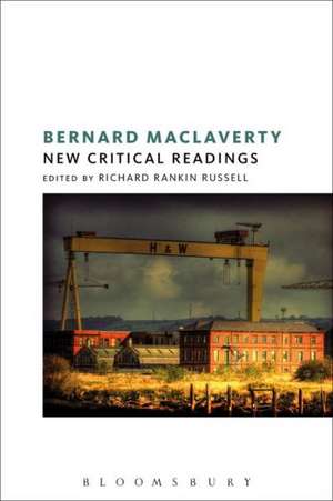 Bernard MacLaverty: New Critical Readings de Dr Richard Rankin Russell