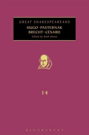 Hugo, Pasternak, Brecht, Césaire: Great Shakespeareans: Volume XIV de Ruth Morse