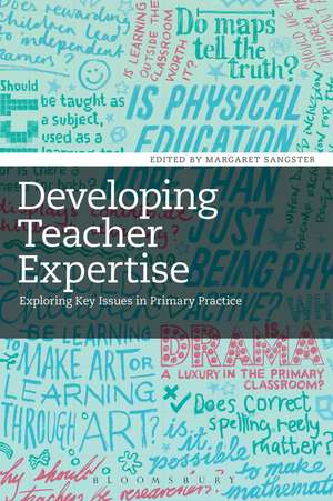 Developing Teacher Expertise: Exploring Key Issues in Primary Practice de Margaret Sangster