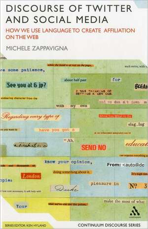 Discourse of Twitter and Social Media: How We Use Language to Create Affiliation on the Web de Dr Michele Zappavigna