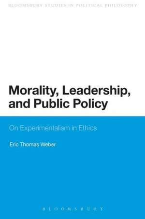 Morality, Leadership, and Public Policy: On Experimentalism in Ethics de Professor Eric Thomas Weber