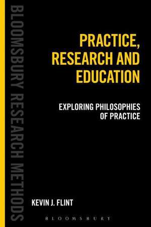 Rethinking Practice, Research and Education: A Philosophical Inquiry de Dr Kevin J. Flint