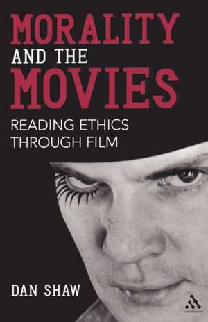 Morality and the Movies: Reading Ethics Through Film de Professor Dan Shaw