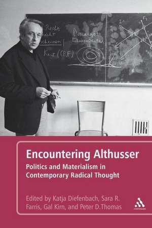 Encountering Althusser: Politics and Materialism in Contemporary Radical Thought de Dr. Katja Diefenbach