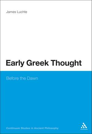 Early Greek Thought: Before the Dawn de Dr James Luchte