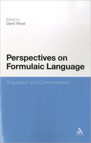 Perspectives on Formulaic Language: Acquisition and Communication de David Wood