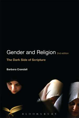 Gender and Religion, 2nd Edition: The Dark Side of Scripture de Dr Barbara Crandall