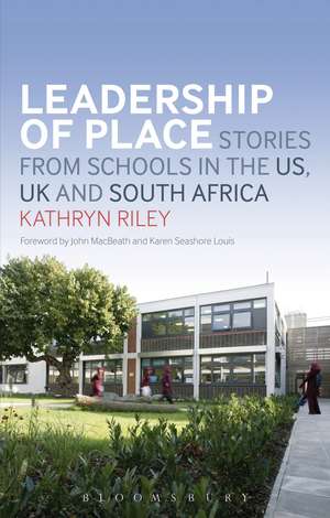 Leadership of Place: Stories from Schools in the US, UK and South Africa de Dr Kathryn Riley