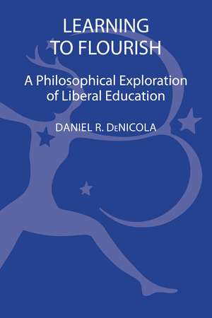 Learning to Flourish: A Philosophical Exploration of Liberal Education de Professor of Philosophy Daniel R. DeNicola