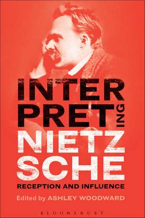 Interpreting Nietzsche: Reception and Influence de Dr Ashley Woodward