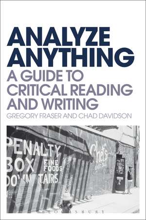 Analyze Anything: A Guide to Critical Reading and Writing de Dr Gregory Fraser