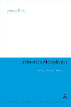 Aristotle's Metaphysics: Form, Matter and Identity de Dr Jeremy Kirby