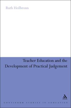 Teacher Education and the Development of Practical Judgement de Dr Ruth Heilbronn