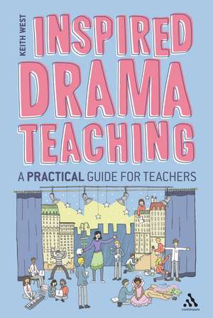 Inspired Drama Teaching: A Practical Guide for Teachers de Keith West