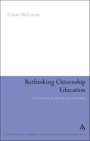 Rethinking Citizenship Education: A Curriculum for Participatory Democracy de Dr Tristan McCowan