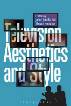 Television Aesthetics and Style de Steven Peacock