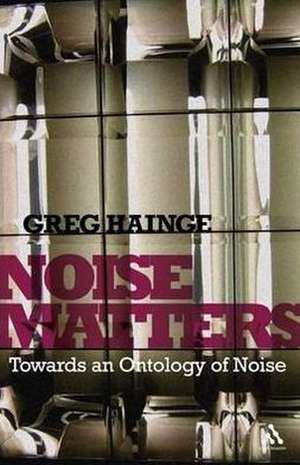 Noise Matters: Towards an Ontology of Noise de Associate Professor Greg Hainge