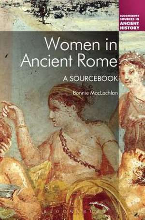 Women in Ancient Rome: A Sourcebook de Professor Bonnie MacLachlan