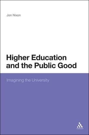 Higher Education and the Public Good: Imagining the University de Professor Jon Nixon