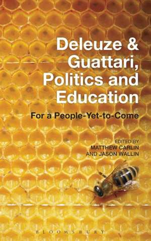 Deleuze and Guattari, Politics and Education: For a People-Yet-to-Come de Dr Matthew Carlin