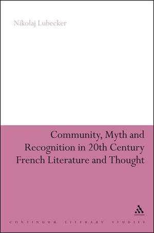 Community, Myth and Recognition in Twentieth-Century French Literature and Thought de Dr Nikolaj Lübecker