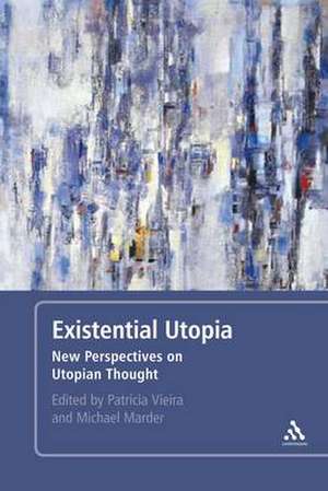 Existential Utopia: New Perspectives on Utopian Thought de Dr. Michael Marder