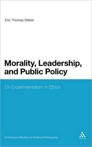 Morality, Leadership, and Public Policy: On Experimentalism in Ethics de Professor Eric Thomas Weber