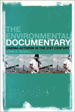 The Environmental Documentary: Cinema Activism in the 21st Century de John A. Duvall