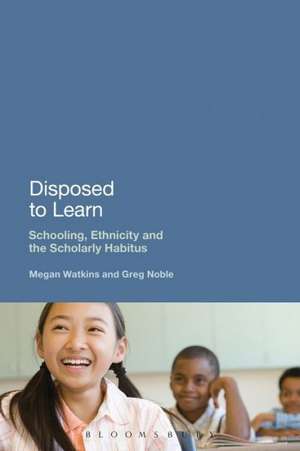 Disposed to Learn: Schooling, Ethnicity and the Scholarly Habitus de Dr Megan Watkins