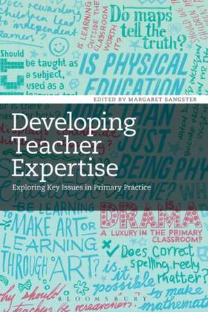 Developing Teacher Expertise: Exploring Key Issues in Primary Practice de Margaret Sangster