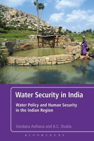 Water Security in India: Hope, Despair, and the Challenges of Human Development de Dr. Vandana Asthana