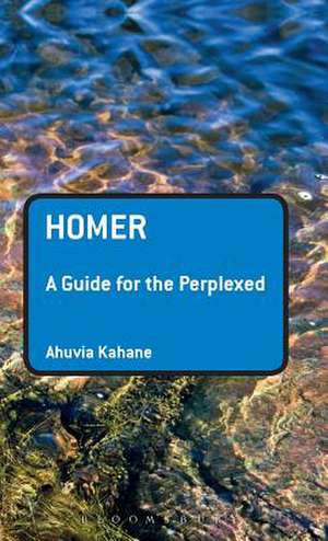 Homer: A Guide for the Perplexed de Professor Ahuvia Kahane