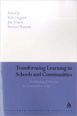 Transforming Learning in Schools and Communities: The Remaking of Education for a Cosmopolitan Society de Professor Bob Lingard