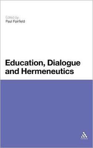 Education, Dialogue and Hermeneutics de Professor Paul Fairfield