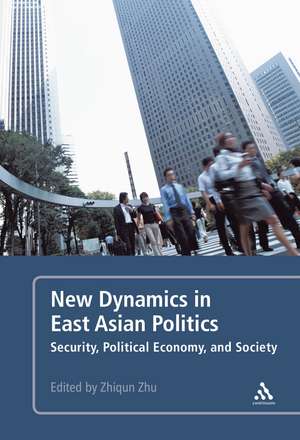 New Dynamics in East Asian Politics: Security, Political Economy, and Society de Dr. Zhiqun Zhu