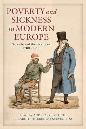 Poverty and Sickness in Modern Europe: Narratives of the Sick Poor, 1780-1938 de Steven King