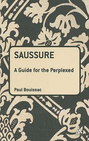 Saussure: A Guide For The Perplexed de Professor Emeritus Paul Bouissac