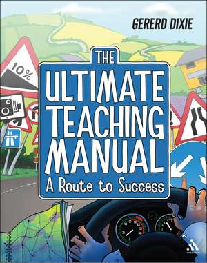 The Ultimate Teaching Manual: A route to success for beginning teachers de Gererd Dixie