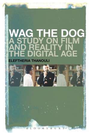 Wag the Dog: A Study on Film and Reality in the Digital Age de Dr. Eleftheria Thanouli