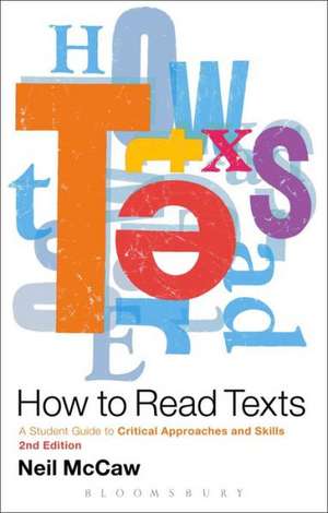 How to Read Texts: A Student Guide to Critical Approaches and Skills de Dr Neil McCaw