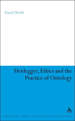 Heidegger, Ethics and the Practice of Ontology de Dr David Webb