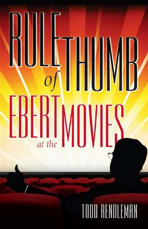 Rule of Thumb: Ebert at the Movies de Todd Rendleman