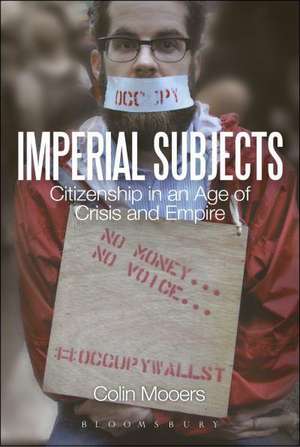 Imperial Subjects: Citizenship in an Age of Crisis and Empire de Dr. Colin Mooers