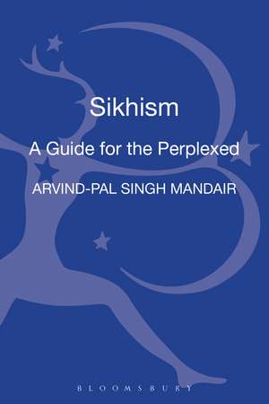 Sikhism: A Guide for the Perplexed de Dr Arvind-Pal Singh Mandair