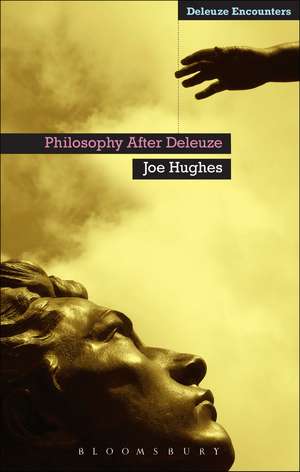 Philosophy After Deleuze de Dr Joe Hughes